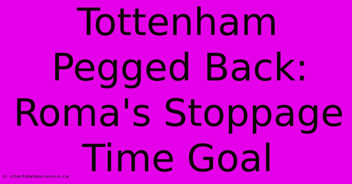 Tottenham Pegged Back: Roma's Stoppage Time Goal