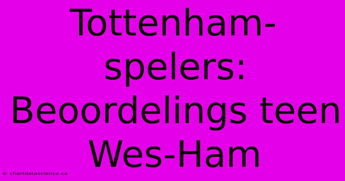 Tottenham-spelers: Beoordelings Teen Wes-Ham