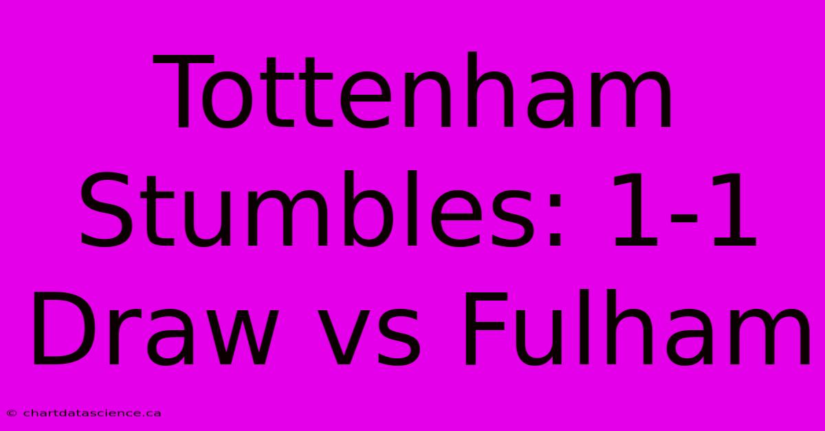 Tottenham Stumbles: 1-1 Draw Vs Fulham