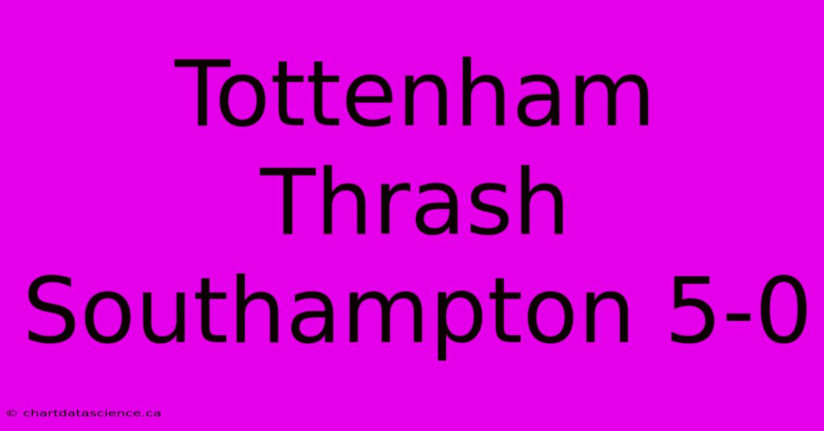 Tottenham Thrash Southampton 5-0