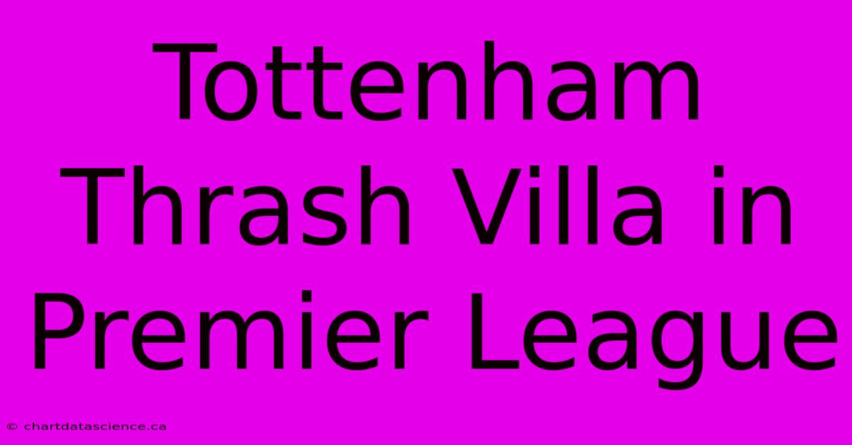 Tottenham Thrash Villa In Premier League