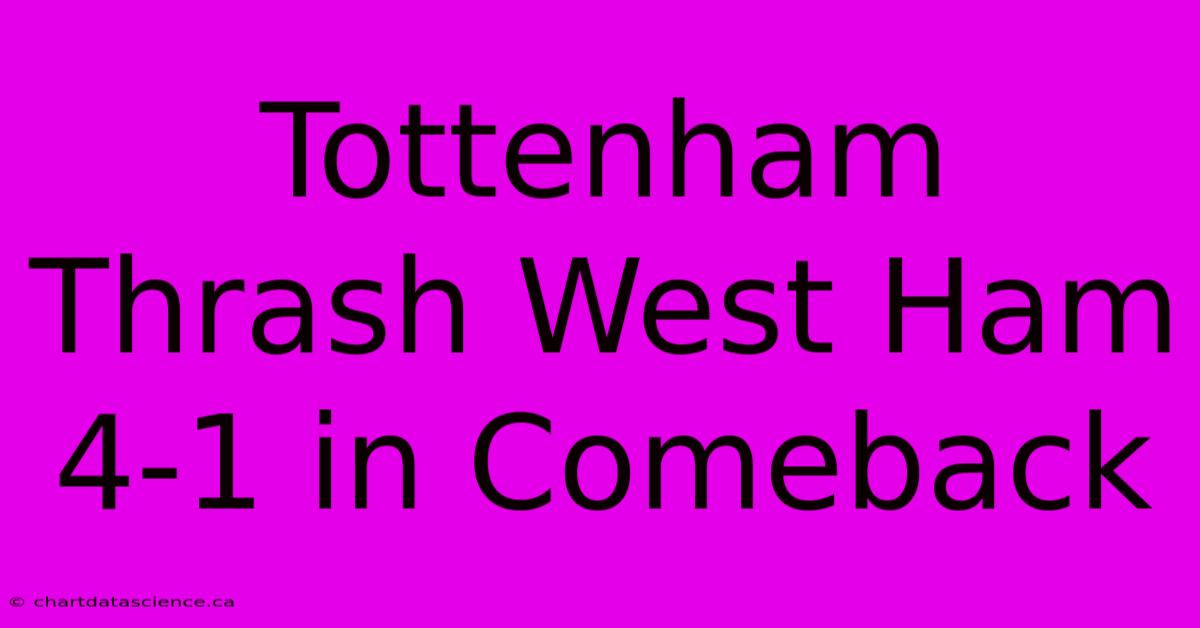 Tottenham Thrash West Ham 4-1 In Comeback