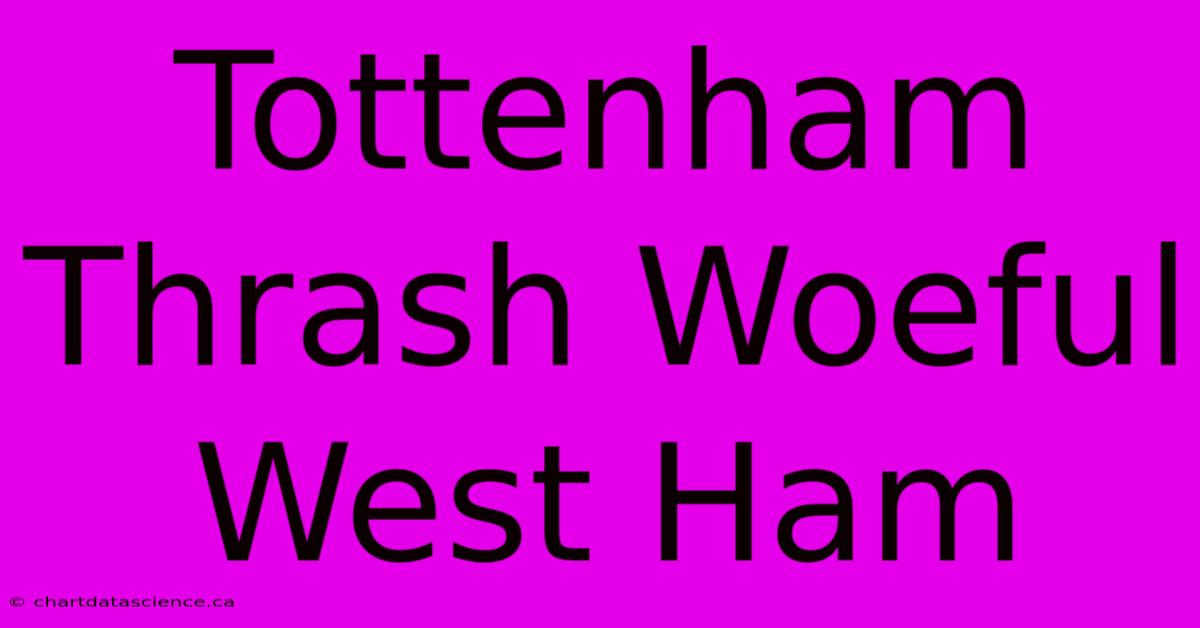 Tottenham Thrash Woeful West Ham