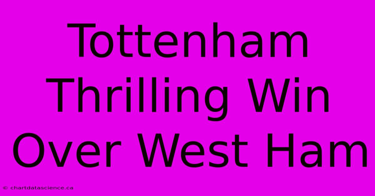 Tottenham  Thrilling Win Over West Ham 