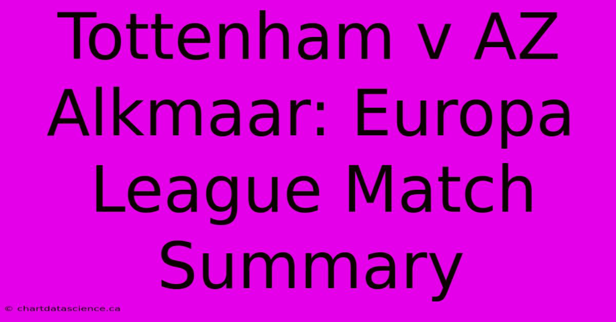 Tottenham V AZ Alkmaar: Europa League Match Summary 