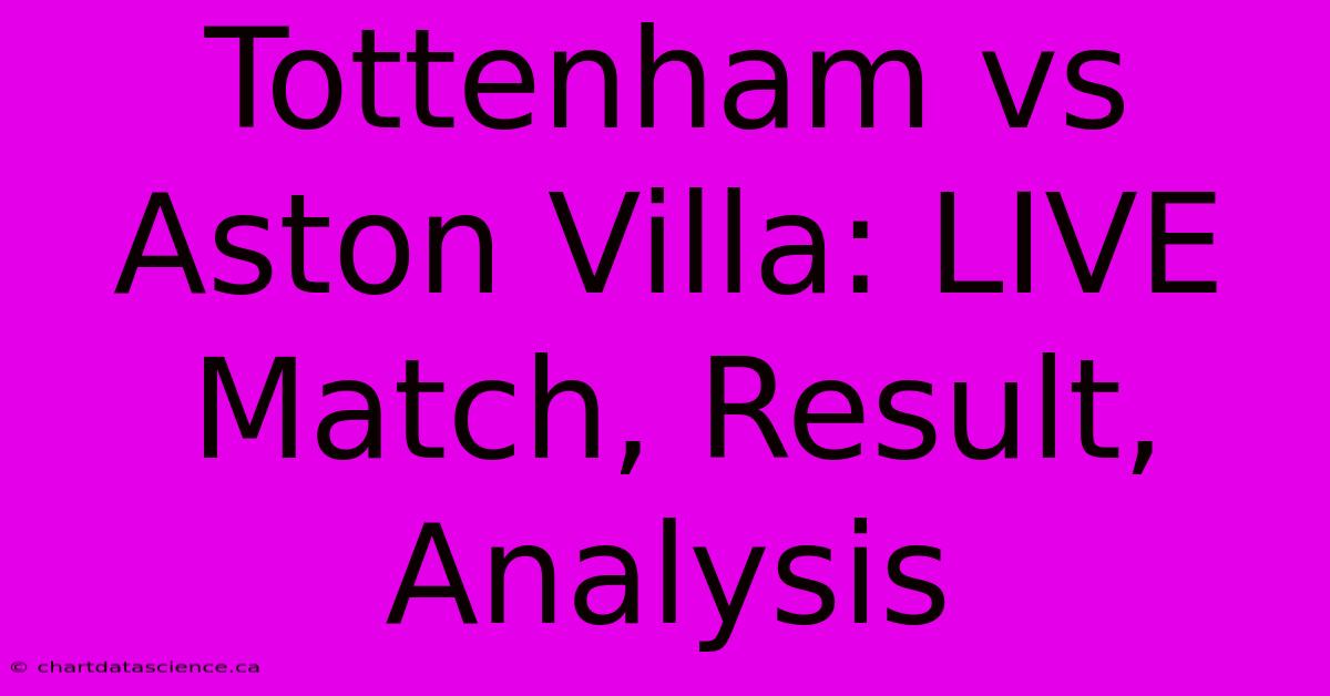 Tottenham Vs Aston Villa: LIVE Match, Result, Analysis