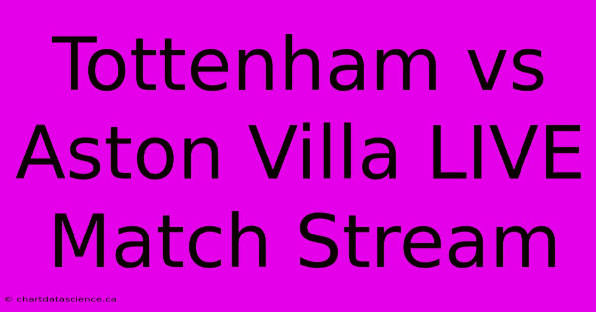 Tottenham Vs Aston Villa LIVE Match Stream