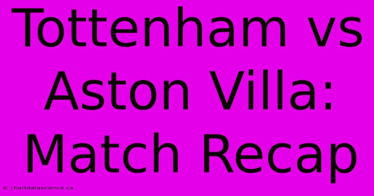 Tottenham Vs Aston Villa: Match Recap