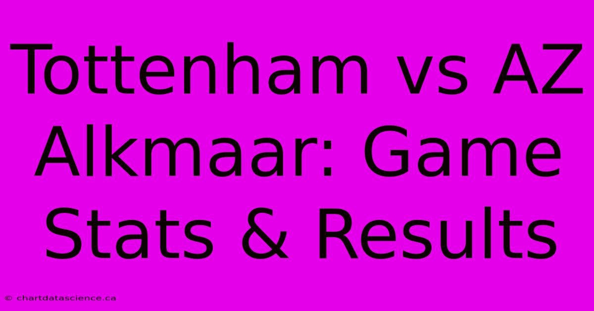 Tottenham Vs AZ Alkmaar: Game Stats & Results