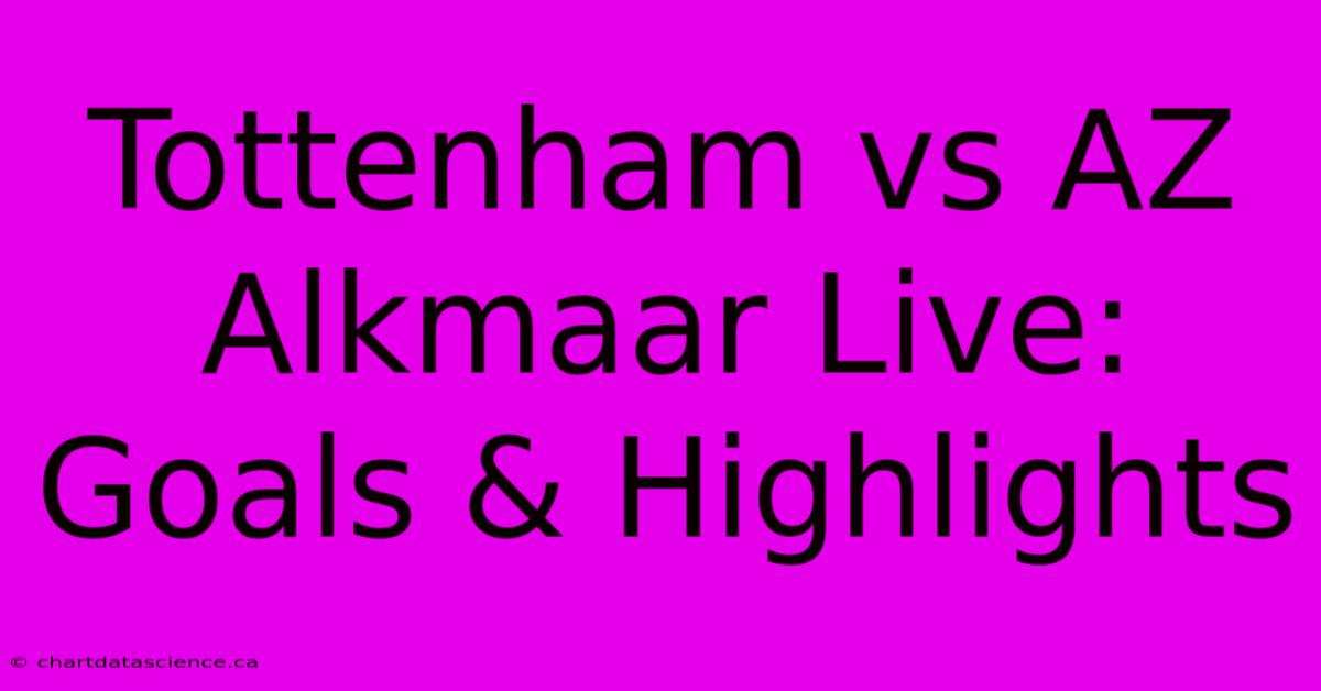 Tottenham Vs AZ Alkmaar Live: Goals & Highlights