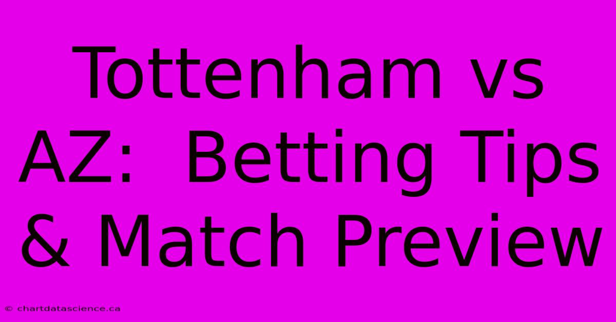 Tottenham Vs AZ:  Betting Tips & Match Preview 