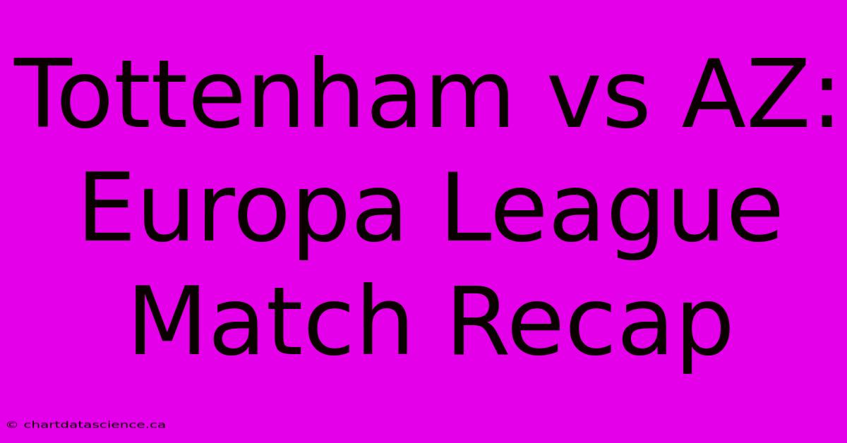 Tottenham Vs AZ: Europa League Match Recap