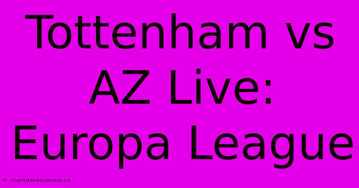 Tottenham Vs AZ Live: Europa League