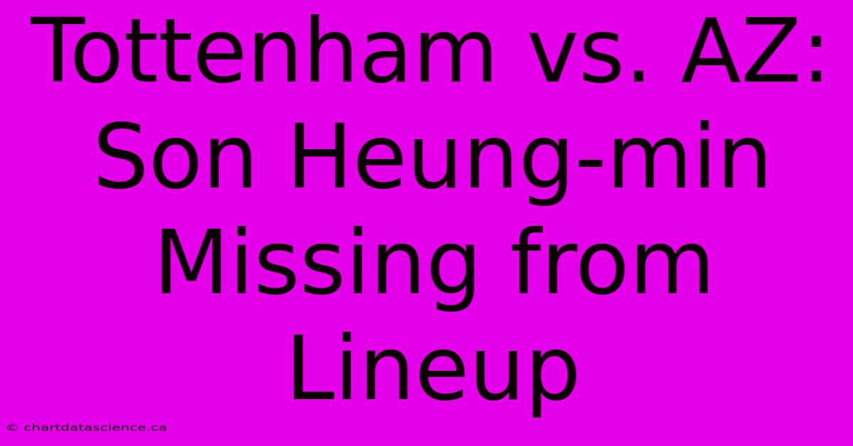 Tottenham Vs. AZ: Son Heung-min Missing From Lineup