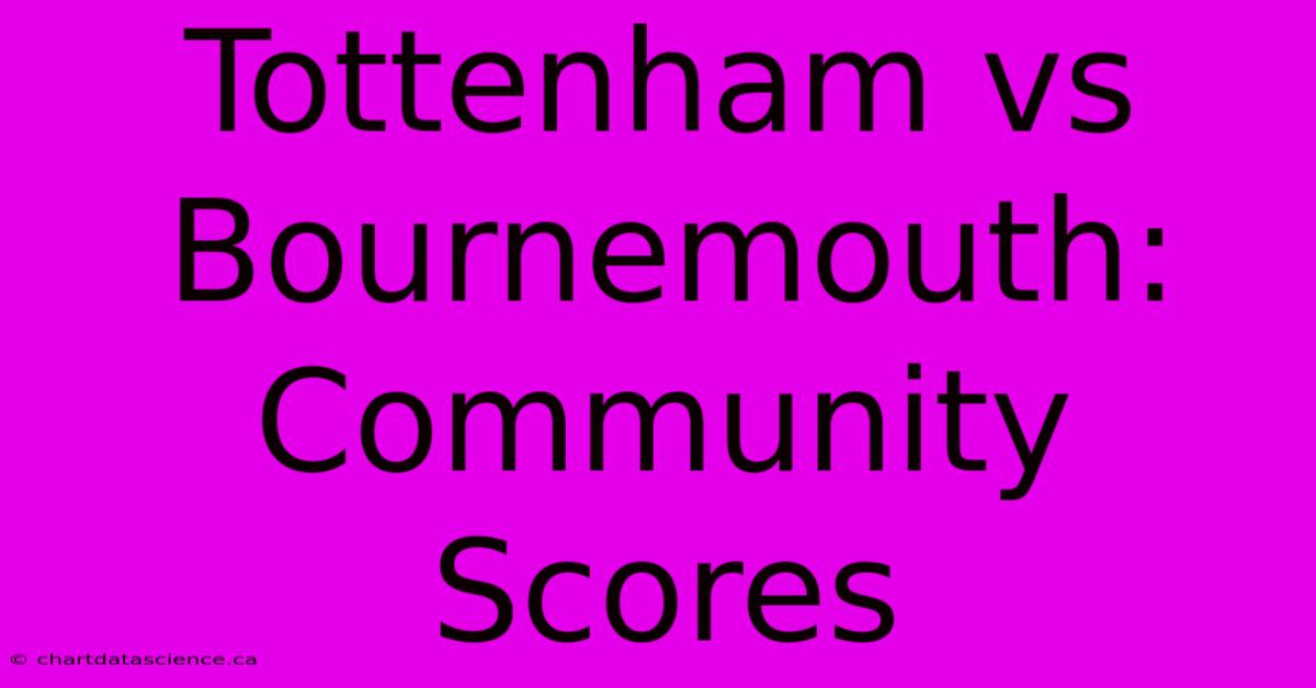 Tottenham Vs Bournemouth: Community Scores