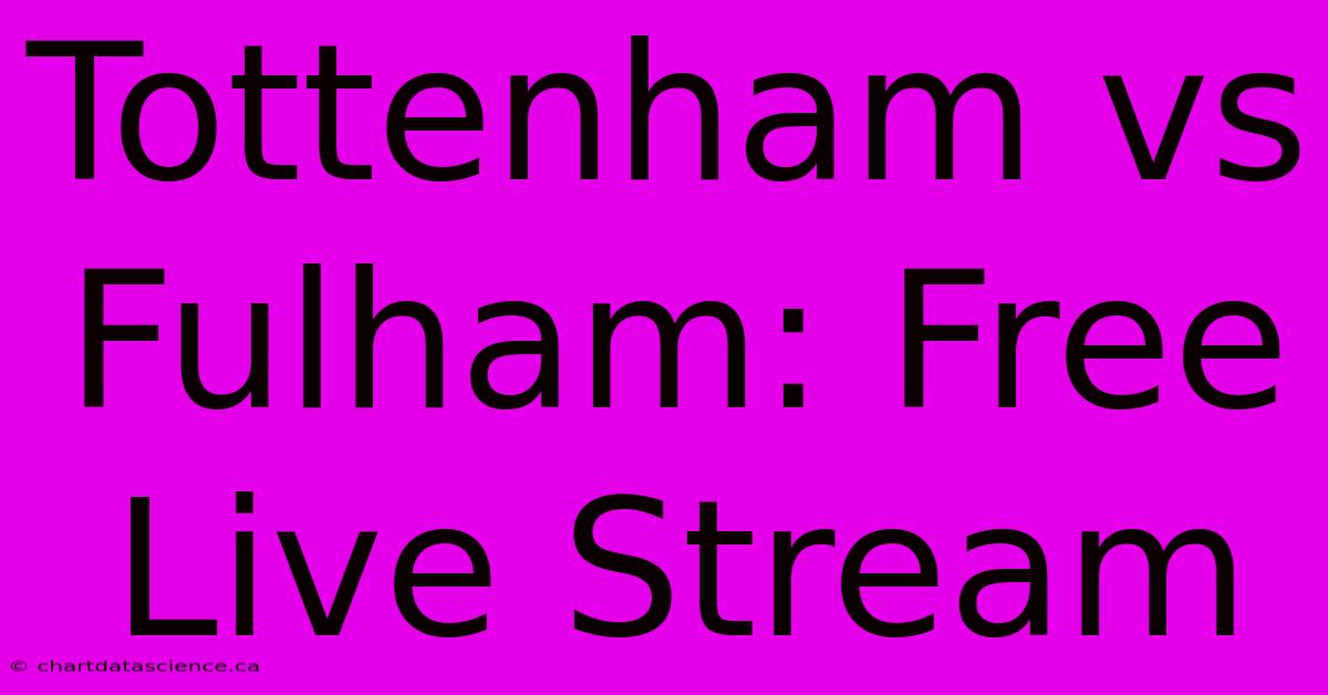 Tottenham Vs Fulham: Free Live Stream