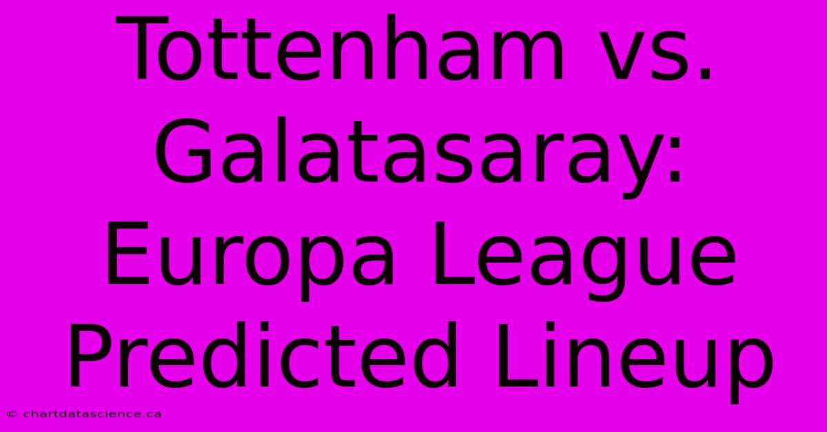 Tottenham Vs. Galatasaray: Europa League Predicted Lineup