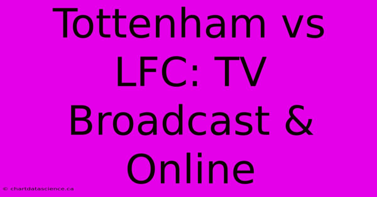 Tottenham Vs LFC: TV Broadcast & Online