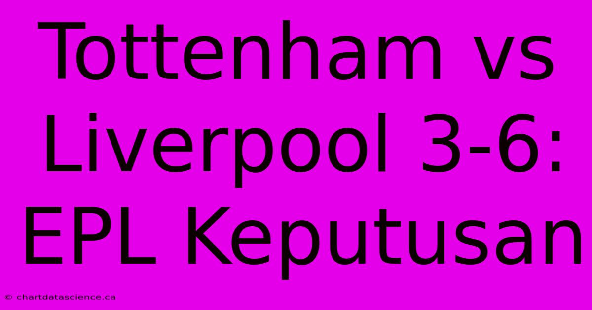 Tottenham Vs Liverpool 3-6: EPL Keputusan