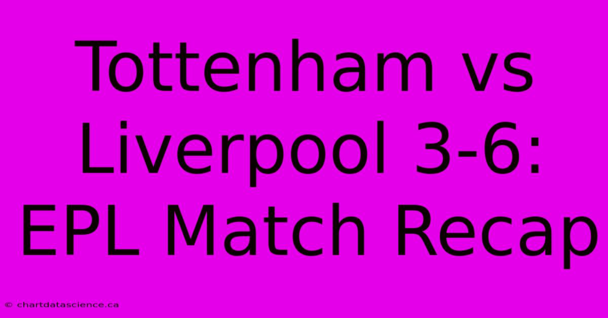 Tottenham Vs Liverpool 3-6: EPL Match Recap