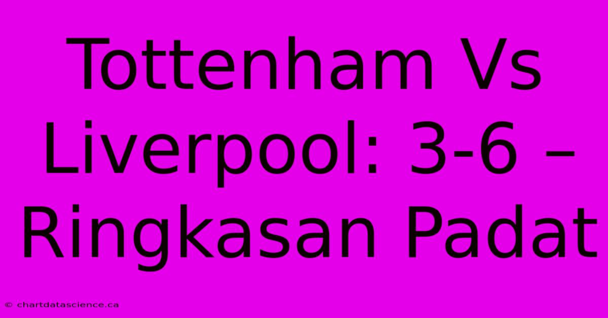 Tottenham Vs Liverpool: 3-6 – Ringkasan Padat