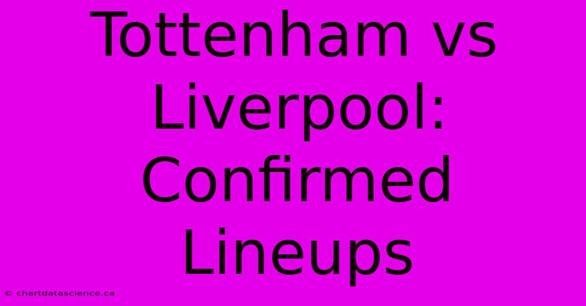 Tottenham Vs Liverpool: Confirmed Lineups