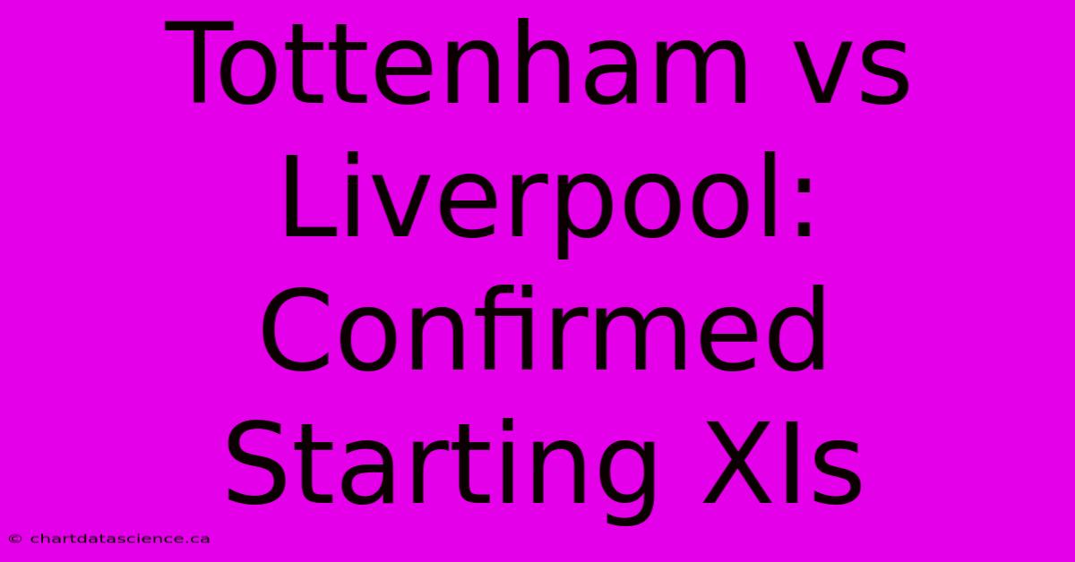 Tottenham Vs Liverpool: Confirmed Starting XIs