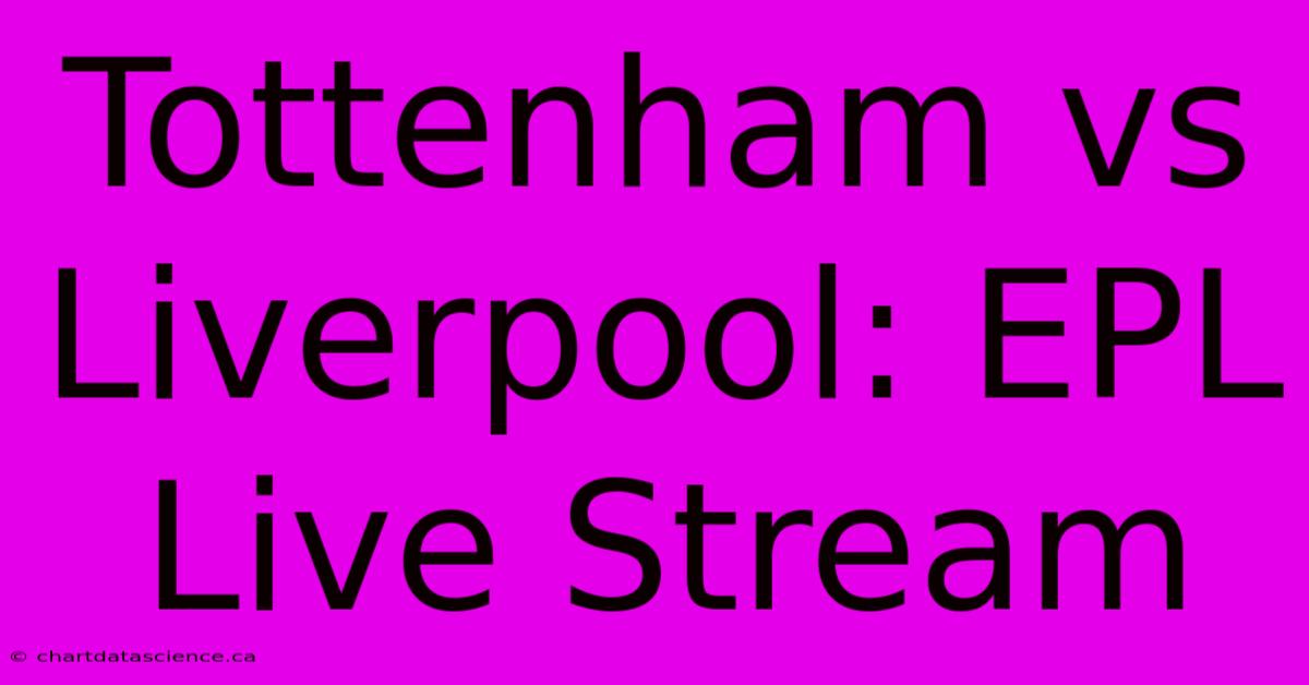 Tottenham Vs Liverpool: EPL Live Stream