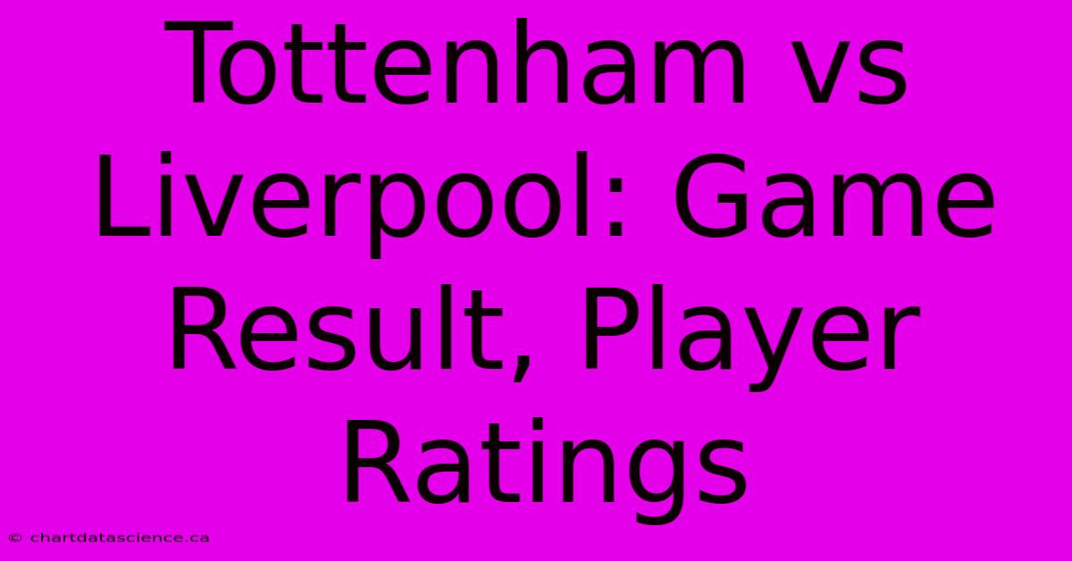 Tottenham Vs Liverpool: Game Result, Player Ratings