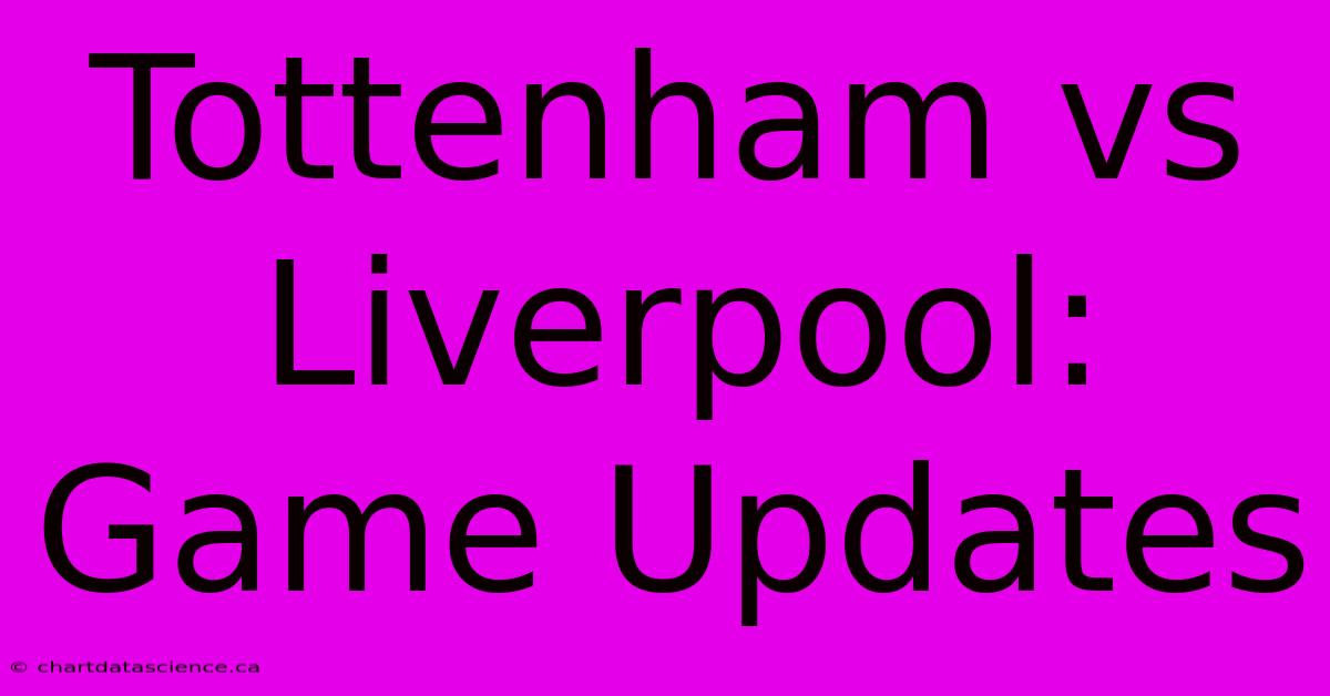 Tottenham Vs Liverpool: Game Updates