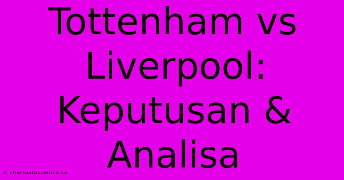 Tottenham Vs Liverpool:  Keputusan & Analisa