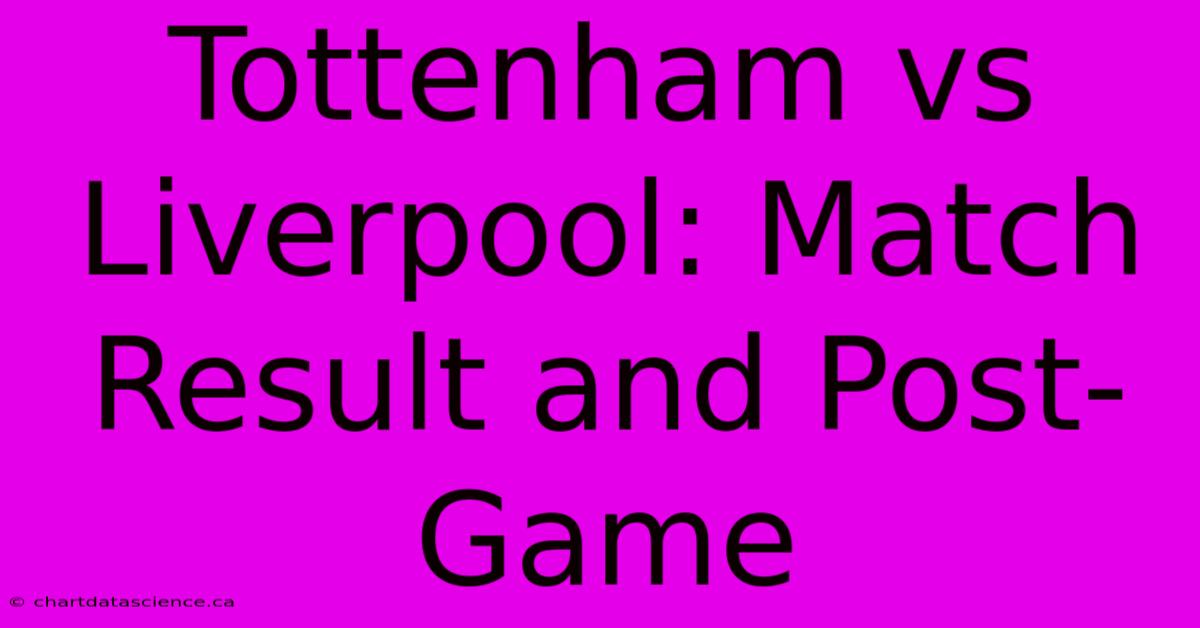 Tottenham Vs Liverpool: Match Result And Post-Game