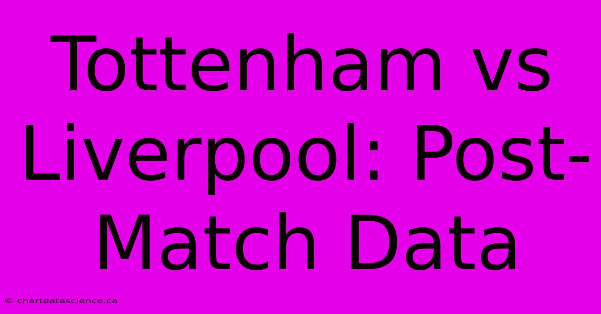 Tottenham Vs Liverpool: Post-Match Data