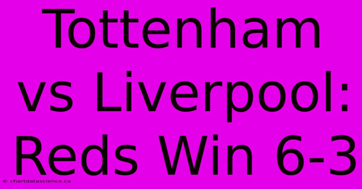 Tottenham Vs Liverpool: Reds Win 6-3