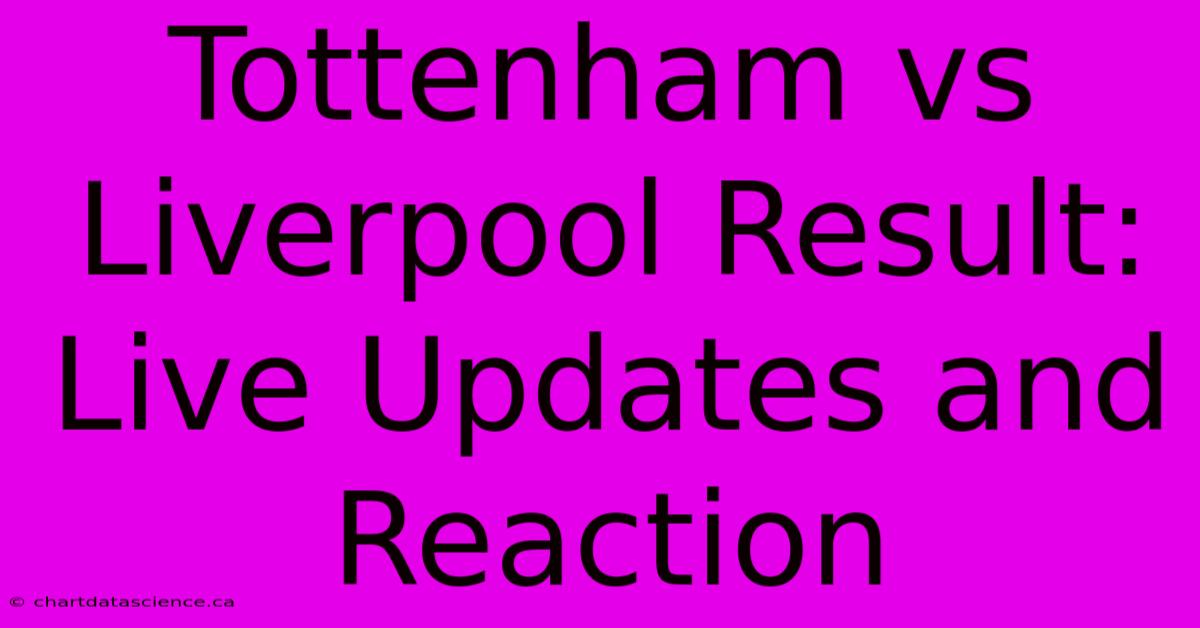 Tottenham Vs Liverpool Result: Live Updates And Reaction