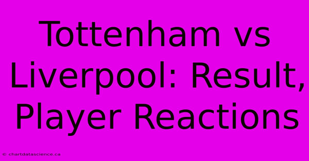 Tottenham Vs Liverpool: Result, Player Reactions