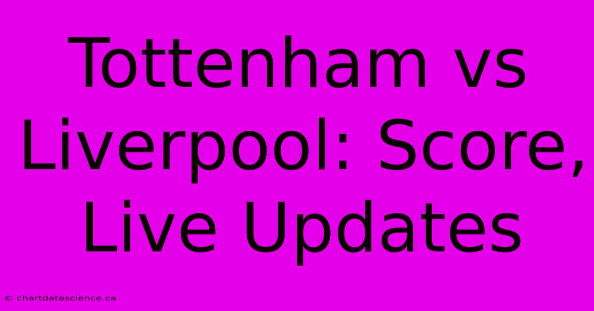 Tottenham Vs Liverpool: Score, Live Updates