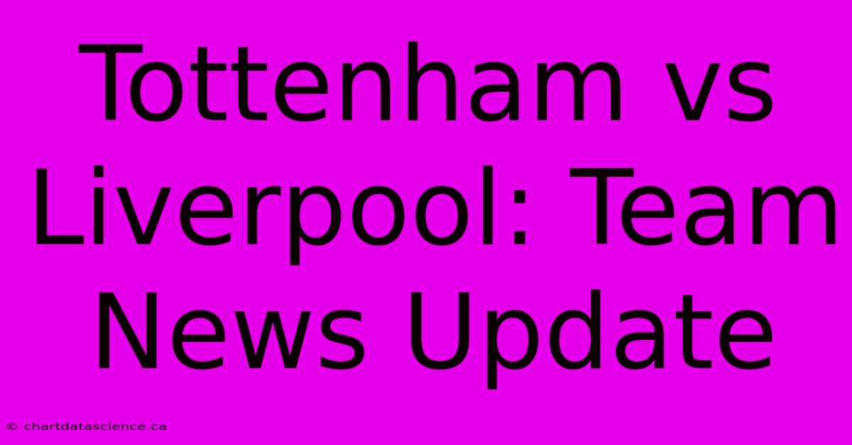 Tottenham Vs Liverpool: Team News Update