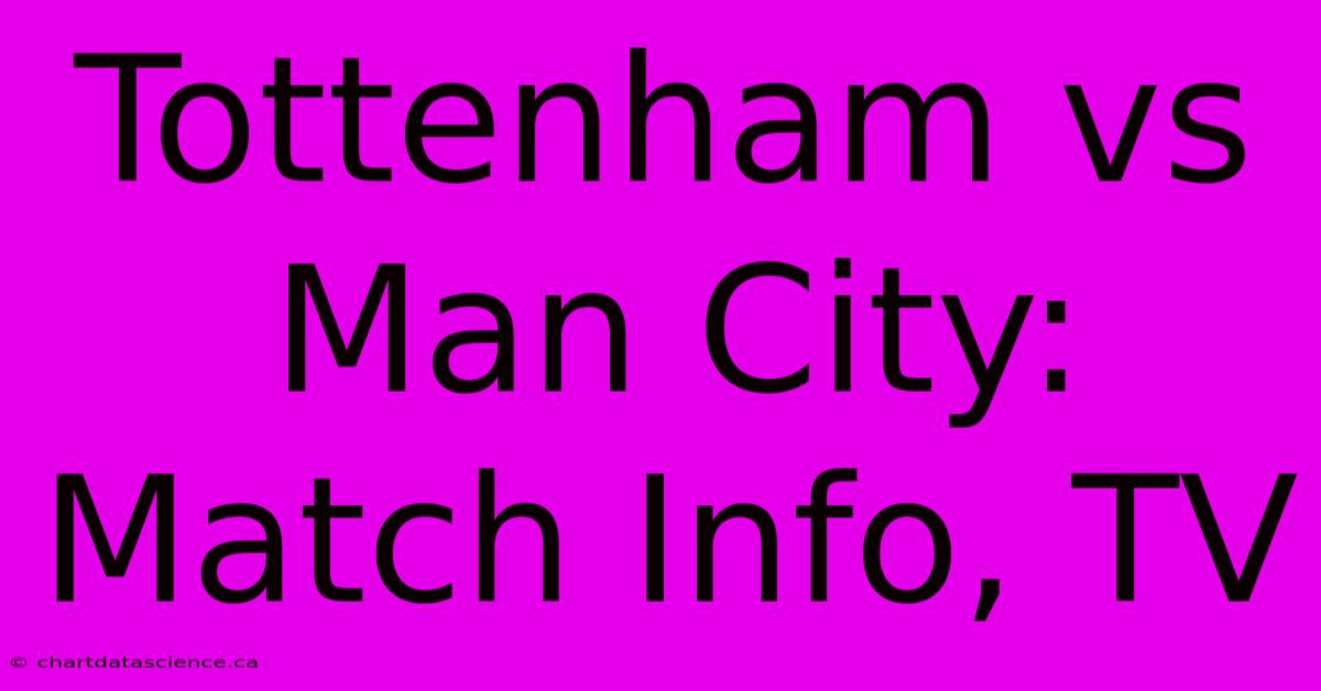 Tottenham Vs Man City: Match Info, TV 