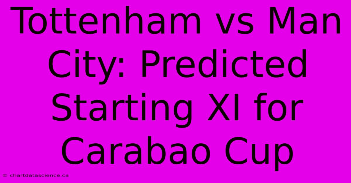 Tottenham Vs Man City: Predicted Starting XI For Carabao Cup