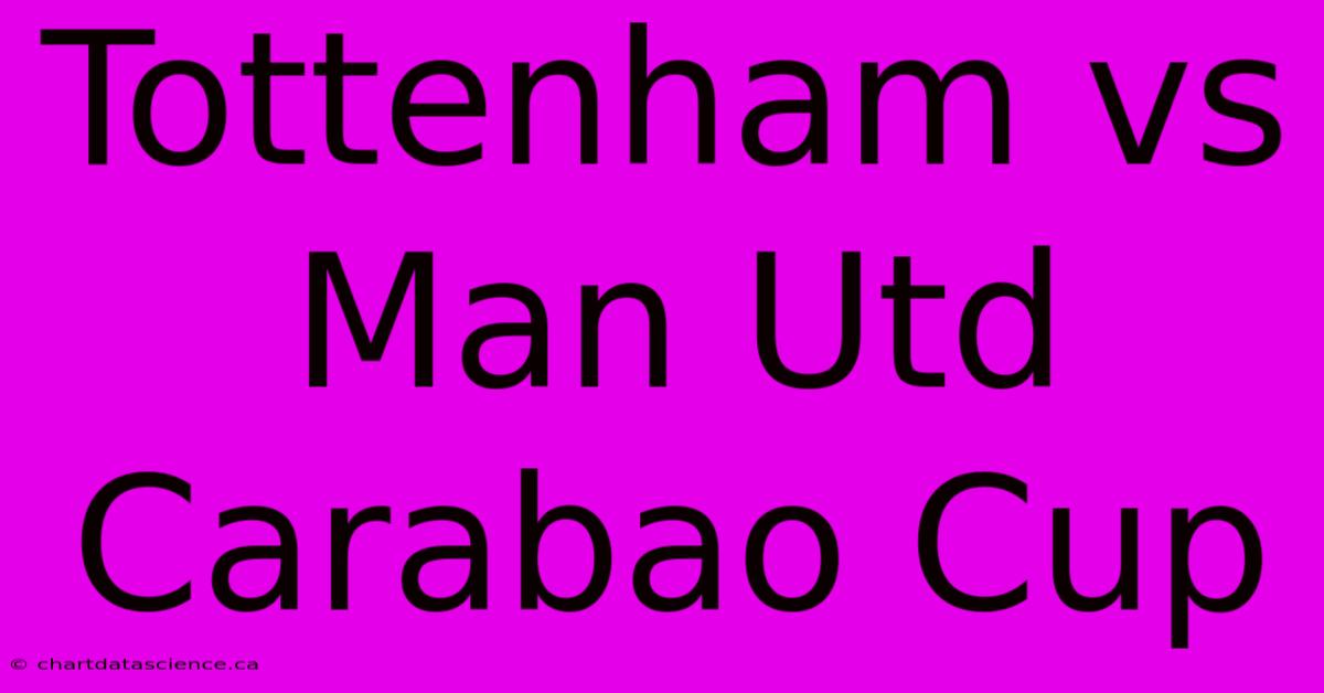 Tottenham Vs Man Utd Carabao Cup