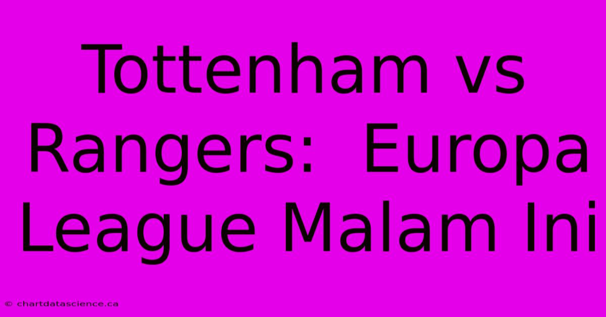 Tottenham Vs Rangers:  Europa League Malam Ini