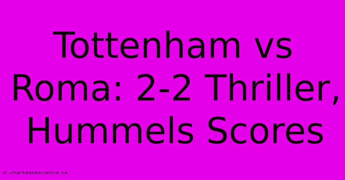 Tottenham Vs Roma: 2-2 Thriller, Hummels Scores