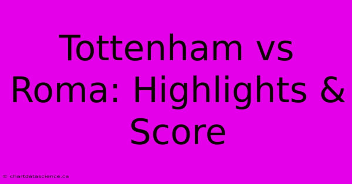 Tottenham Vs Roma: Highlights & Score