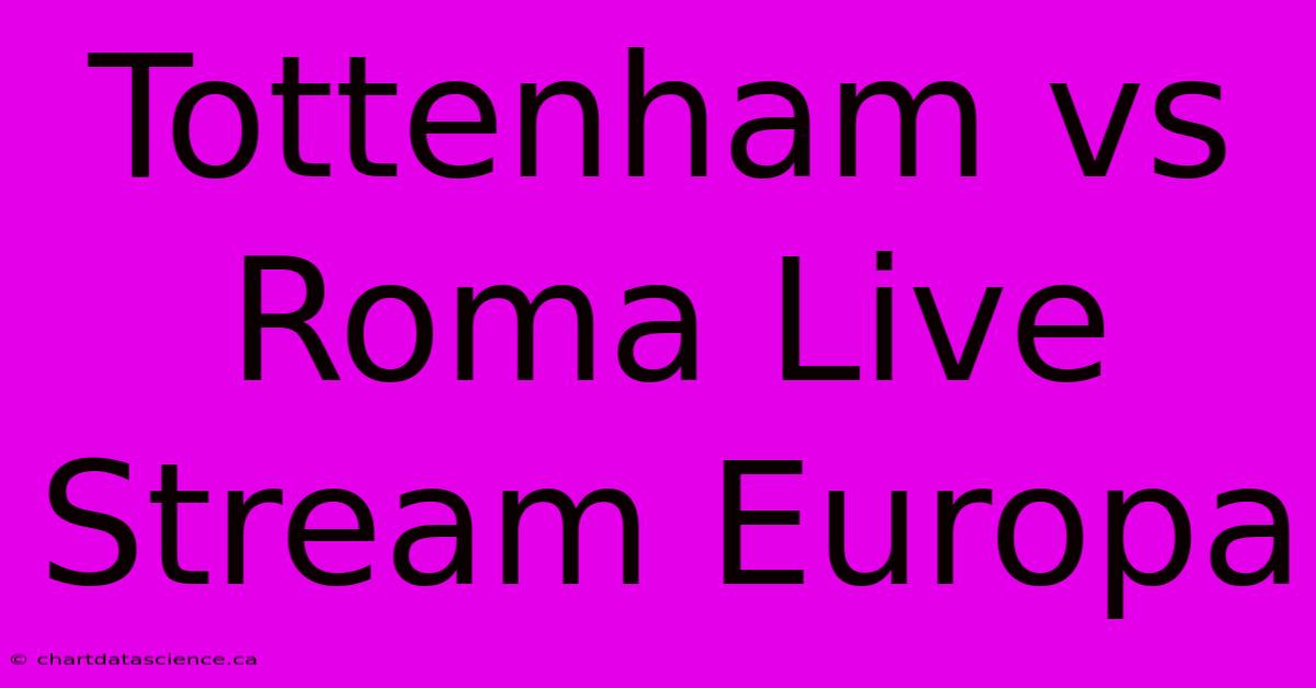 Tottenham Vs Roma Live Stream Europa