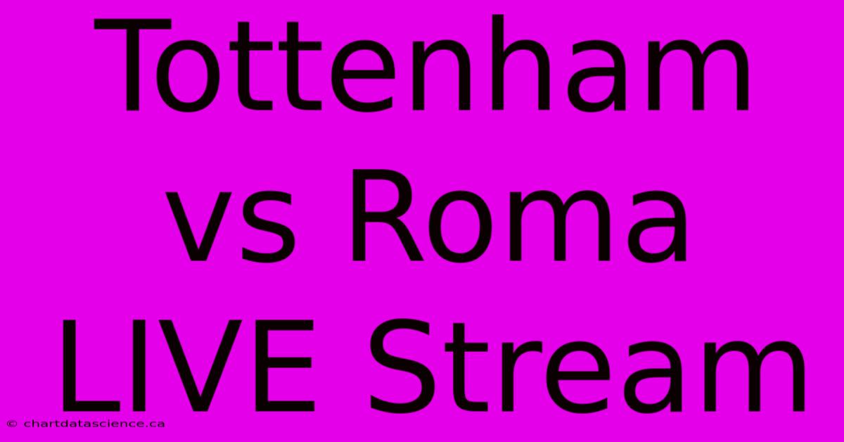 Tottenham Vs Roma LIVE Stream