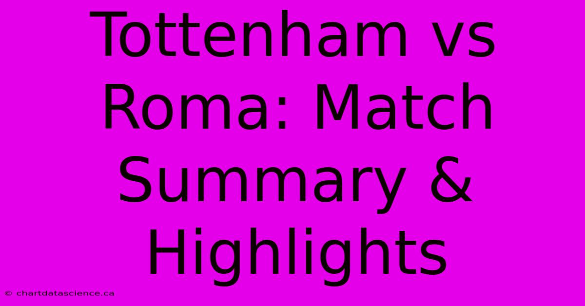 Tottenham Vs Roma: Match Summary & Highlights