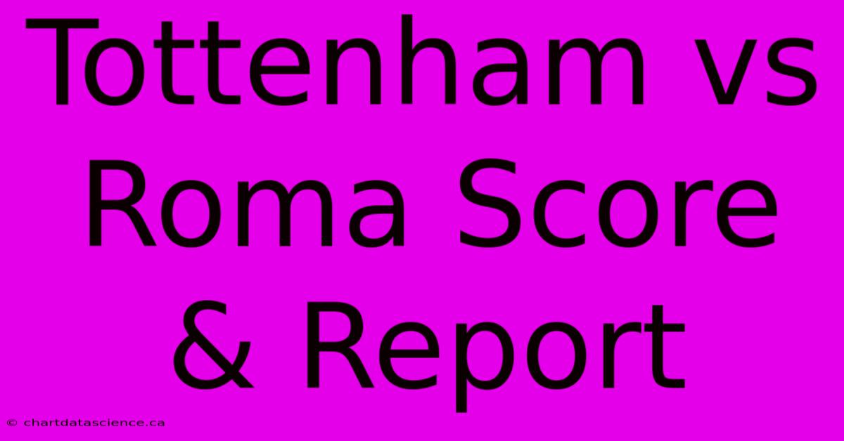 Tottenham Vs Roma Score & Report