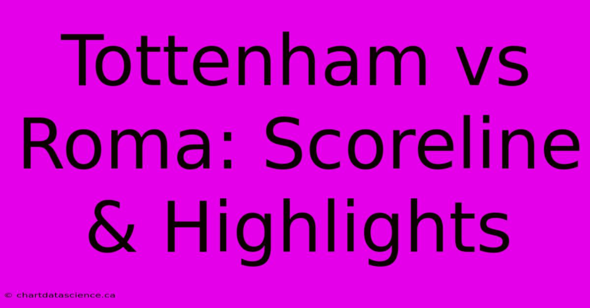 Tottenham Vs Roma: Scoreline & Highlights