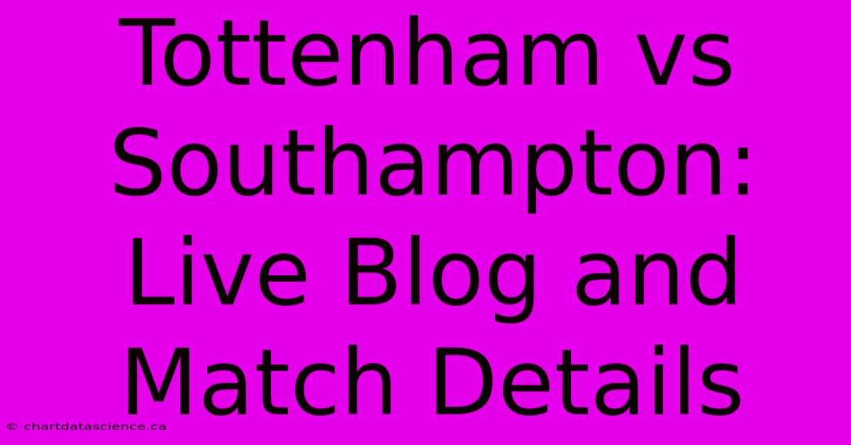 Tottenham Vs Southampton: Live Blog And Match Details